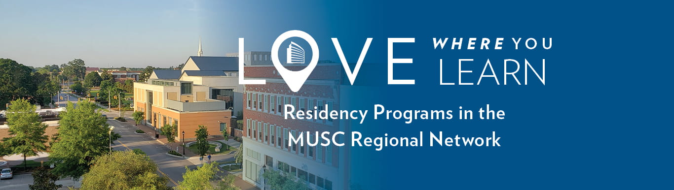 Banner image that reads "Love where you learn. Residency programs in the MUSC Regional Network."