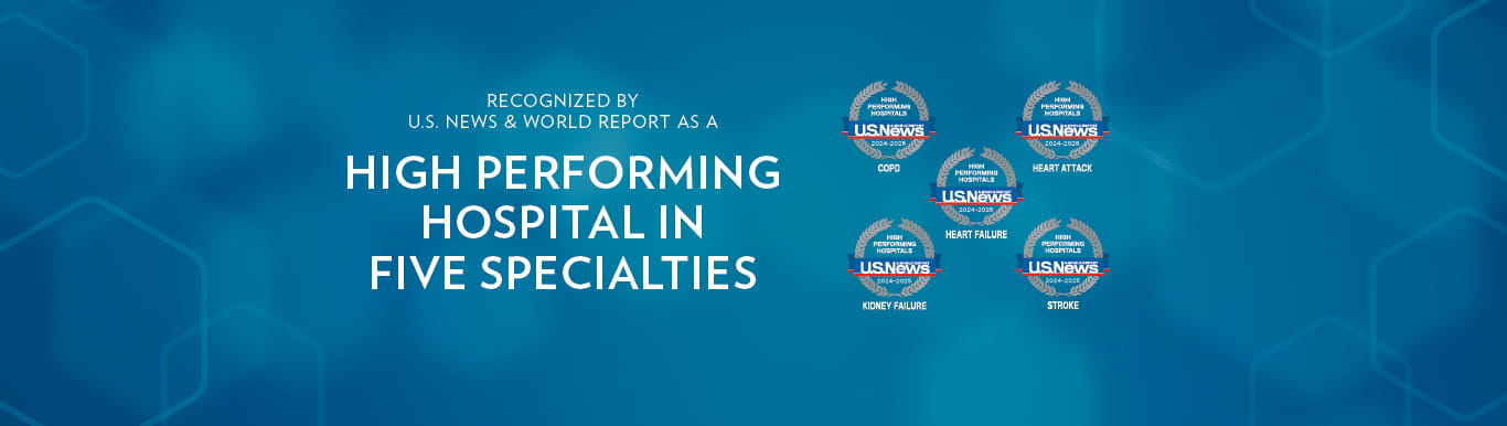 Recognized by U.S. News & World Report as a High Performing Hospital Florence Medical Center | Showing Five Specialties: COPY, Heart Attack, Heart Failure, Kidney Failure, Stroke | U.S. News & World Report 2024 - 2025