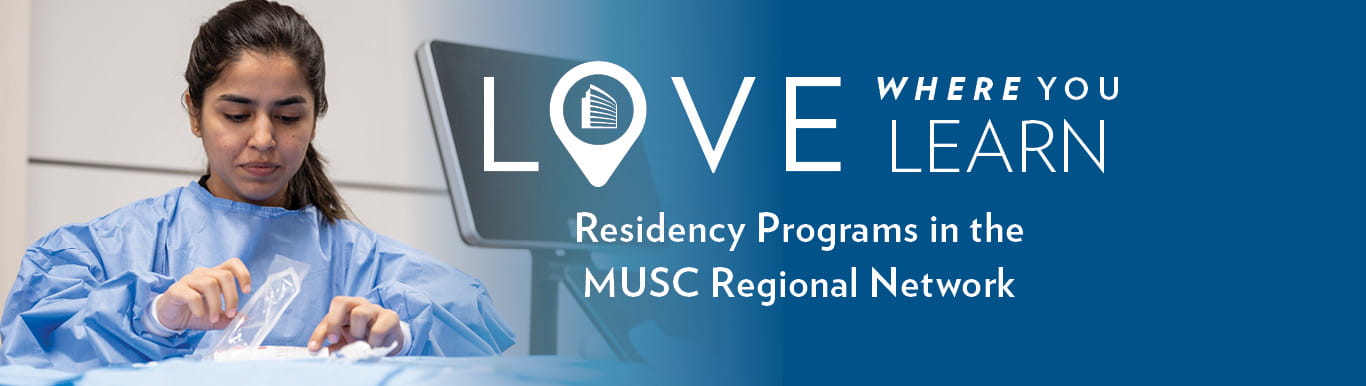 Love Where you Learn | Residency Programs in the MUSC Regional Network